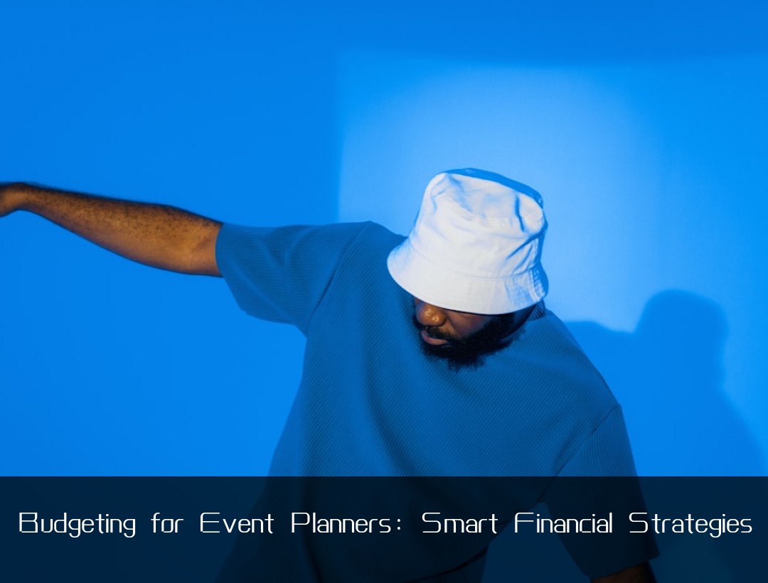 Budgeting for Event Planners: Smart Financial Strategies