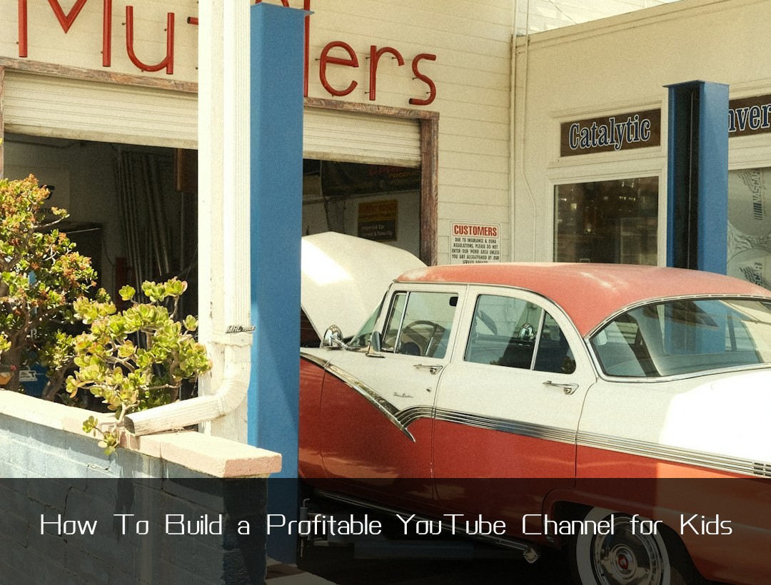 How To Build a Profitable YouTube Channel for Kids