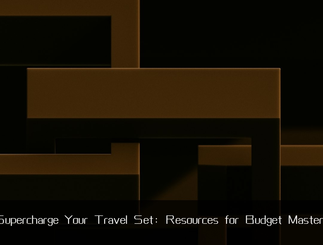 Supercharge Your Travel Set: Resources for Budget Mastery