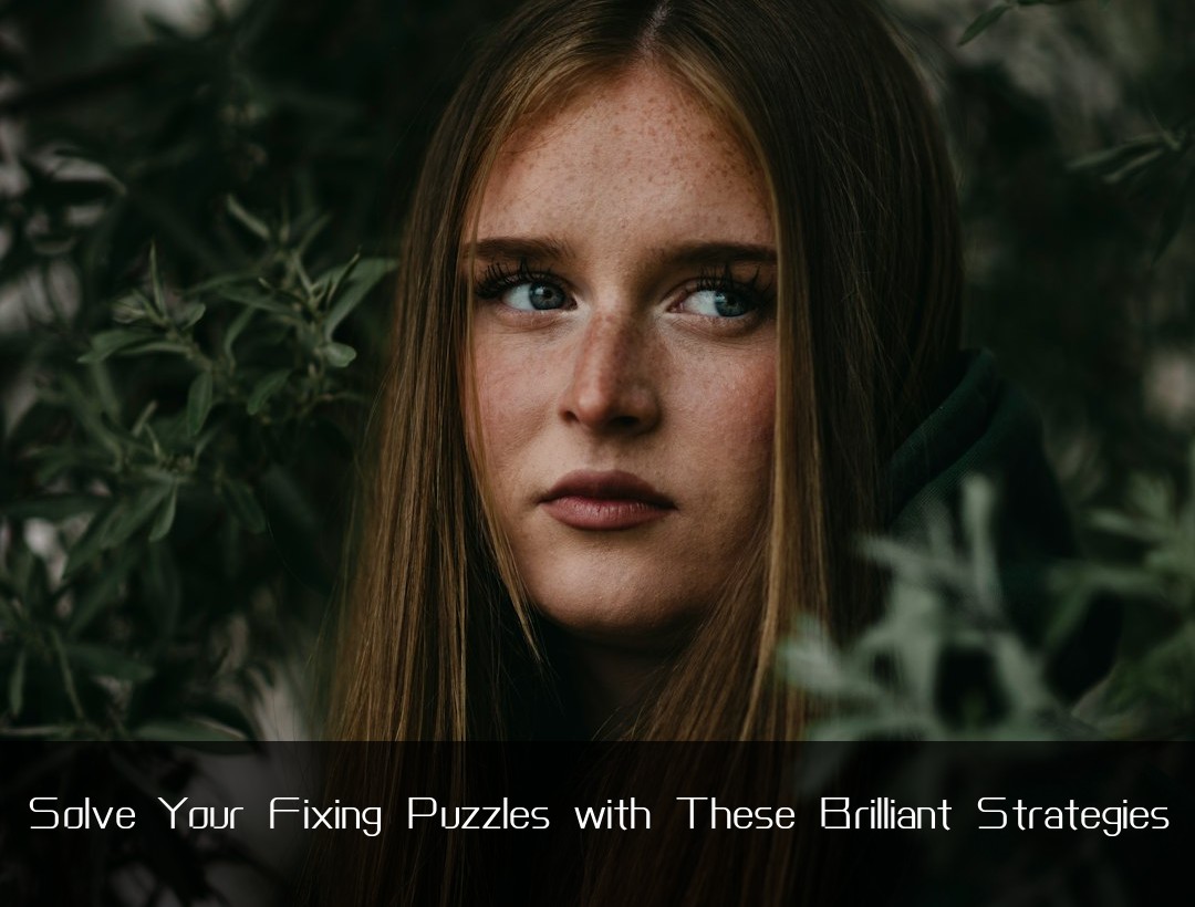 Solve Your Fixing Puzzles with These Brilliant Strategies