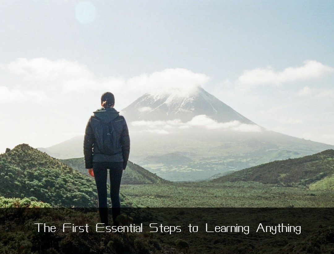 The First Essential Steps to Learning Anything