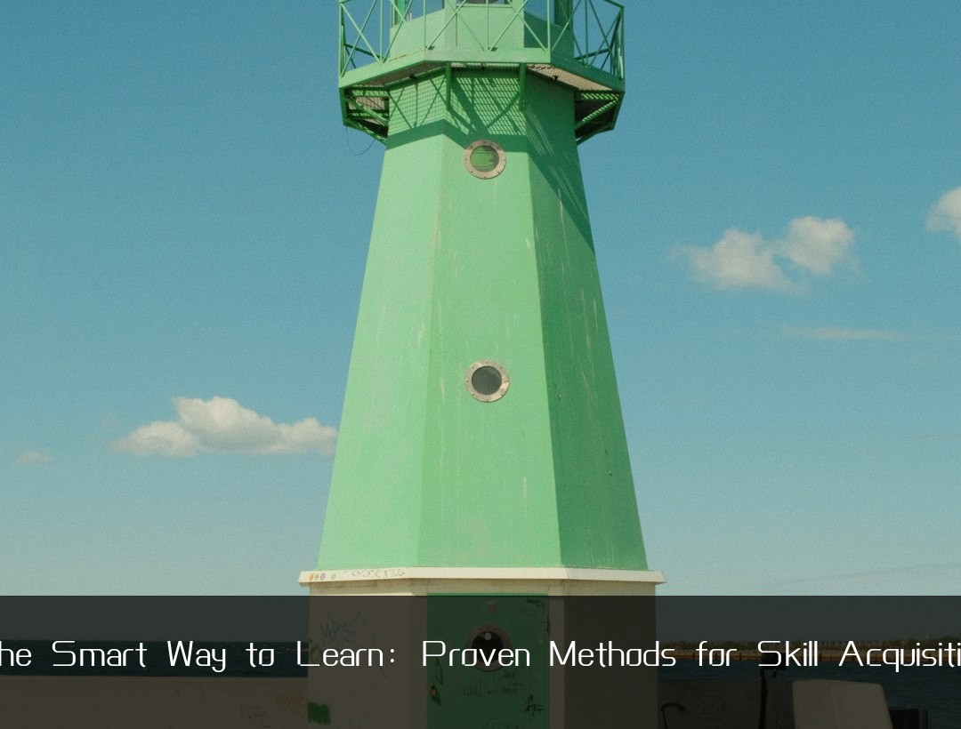 The Smart Way to Learn: Proven Methods for Skill Acquisition
