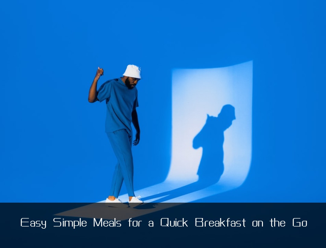 Easy Simple Meals for a Quick Breakfast on the Go