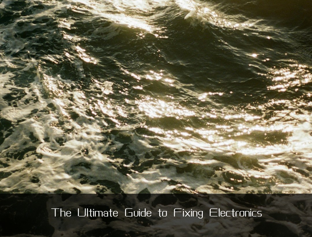 The Ultimate Guide to Fixing Electronics