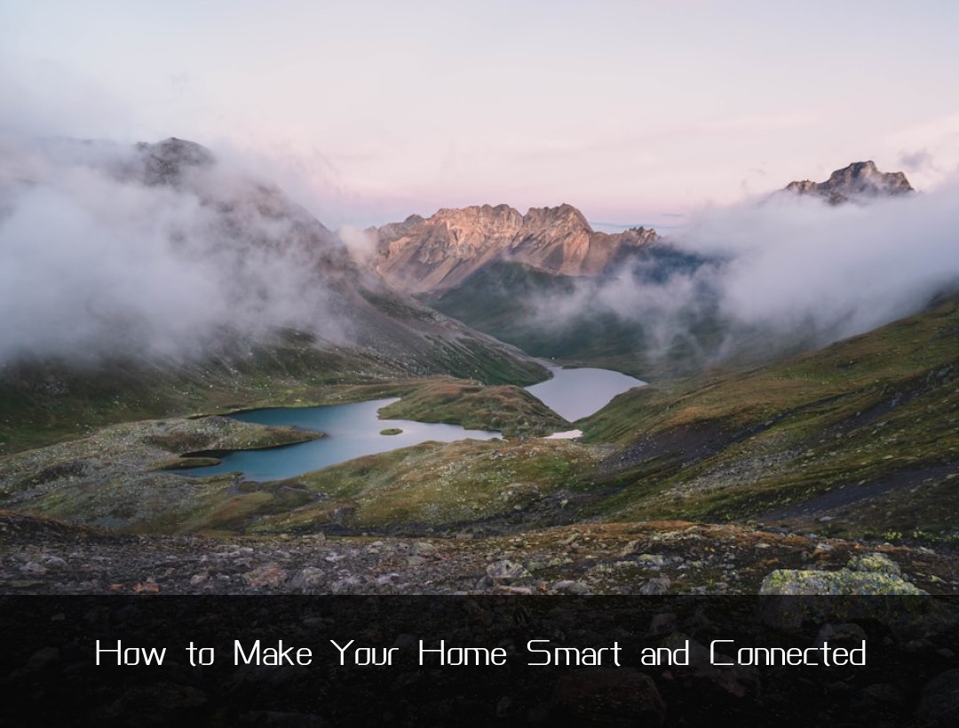 How to Make Your Home Smart and Connected