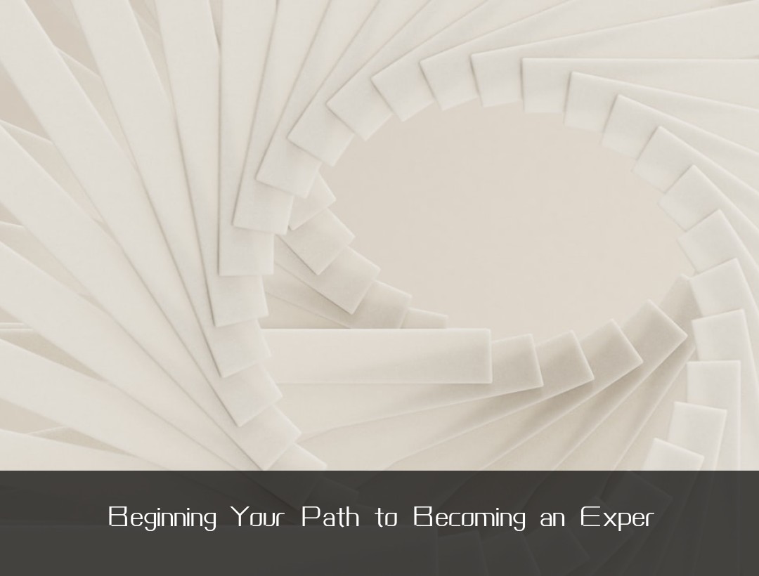 Beginning Your Path to Becoming an Exper