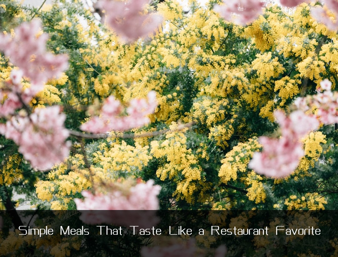 Simple Meals That Taste Like a Restaurant Favorite