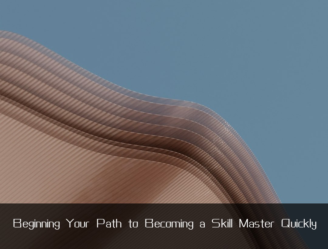 Beginning Your Path to Becoming a Skill Master Quickly