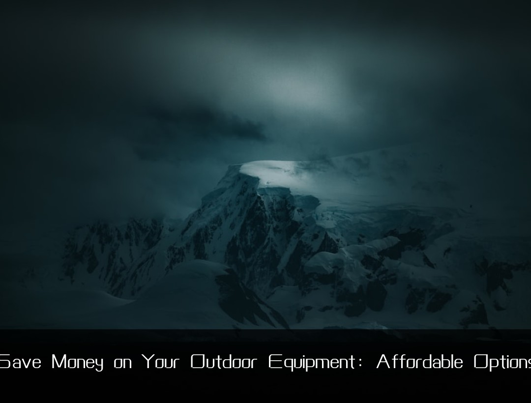 Save Money on Your Outdoor Equipment: Affordable Options
