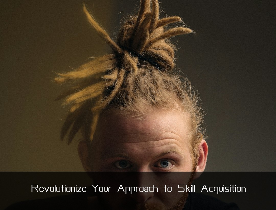 Revolutionize Your Approach to Skill Acquisition