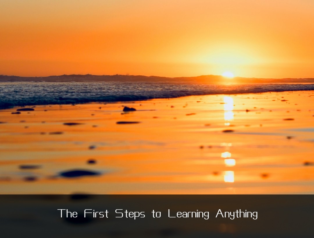 The First Steps to Learning Anything