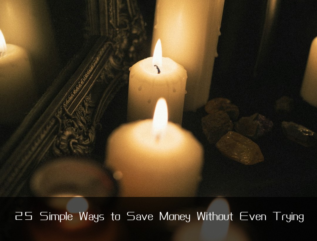 25 Simple Ways to Save Money Without Even Trying