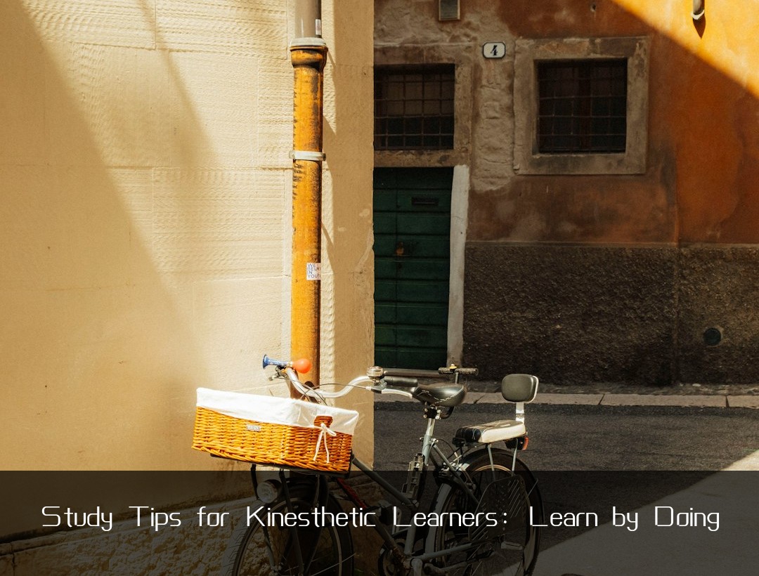 Study Tips for Kinesthetic Learners: Learn by Doing