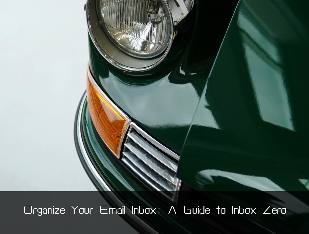 Organize Your Email Inbox: A Guide to Inbox Zero