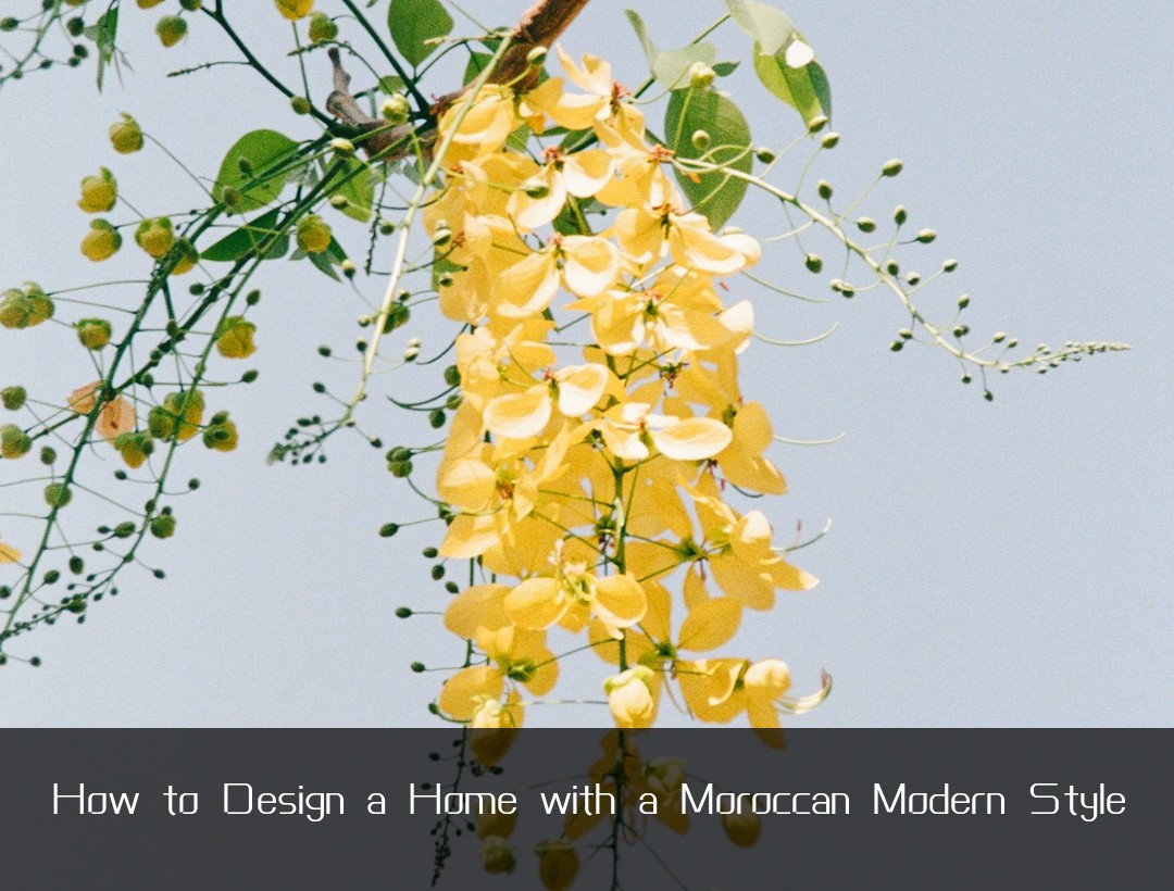 How to Design a Home with a Moroccan Modern Style