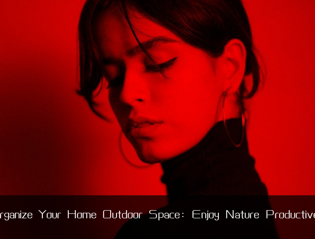 Organize Your Home Outdoor Space: Enjoy Nature Productively