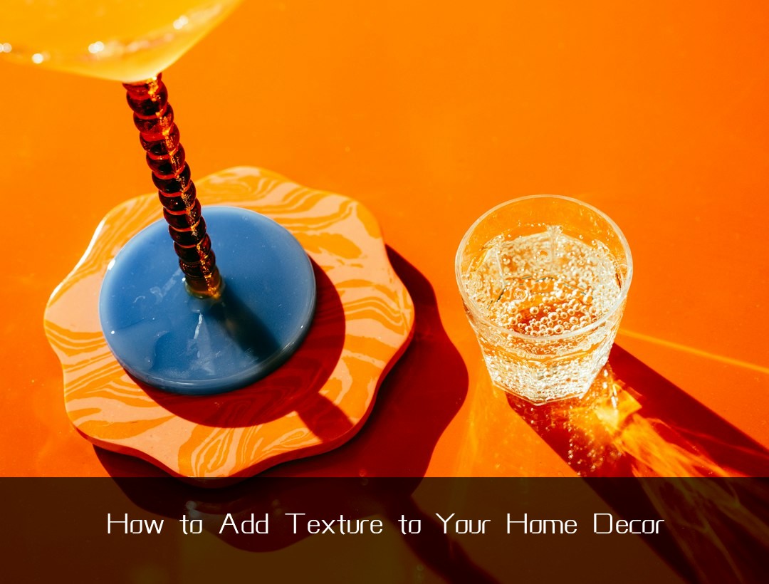 How to Add Texture to Your Home Decor