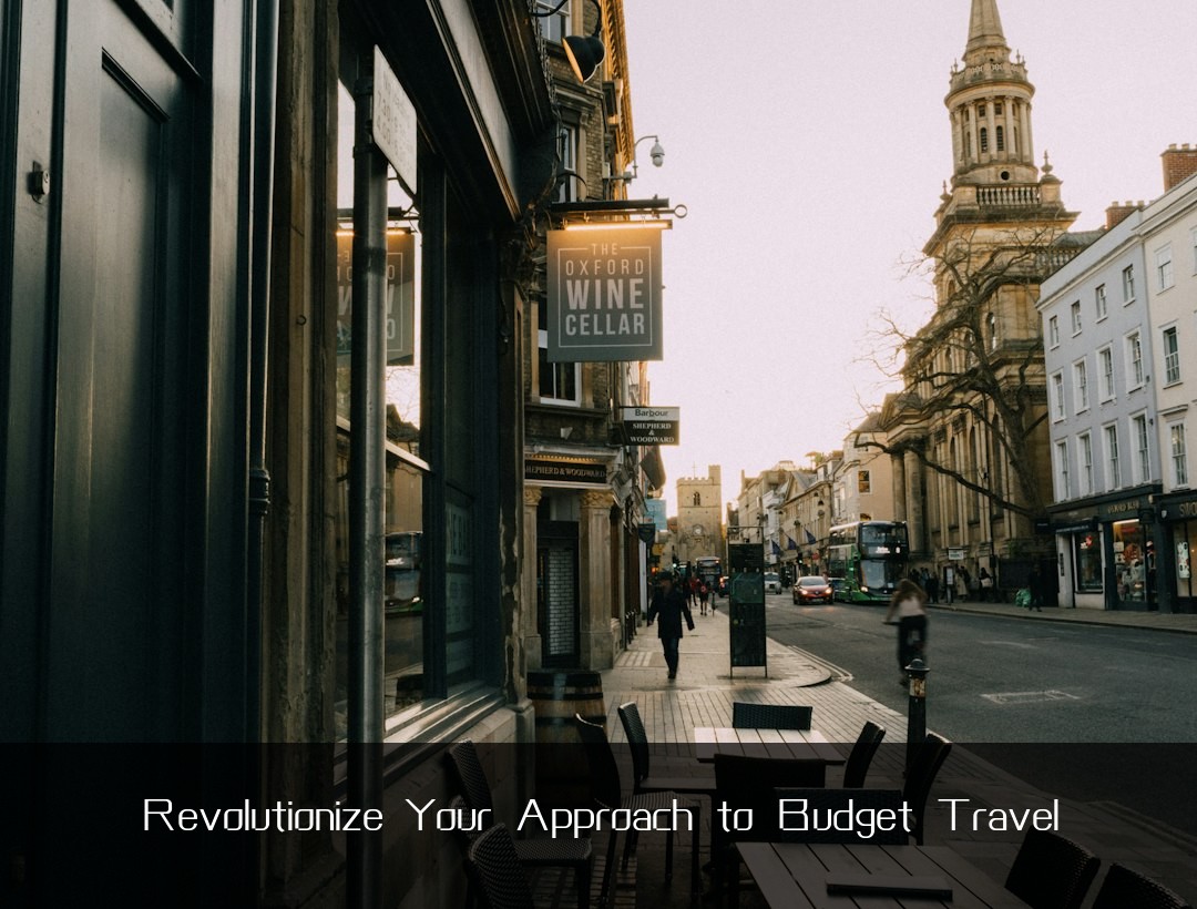 Revolutionize Your Approach to Budget Travel
