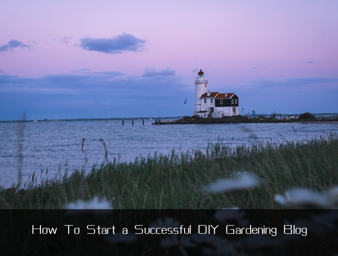 How To Start a Successful DIY Gardening Blog