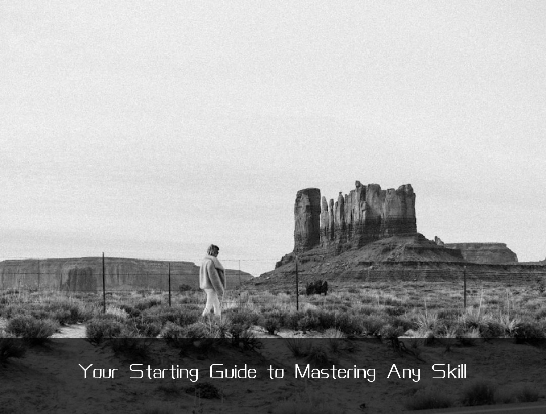 Your Starting Guide to Mastering Any Skill