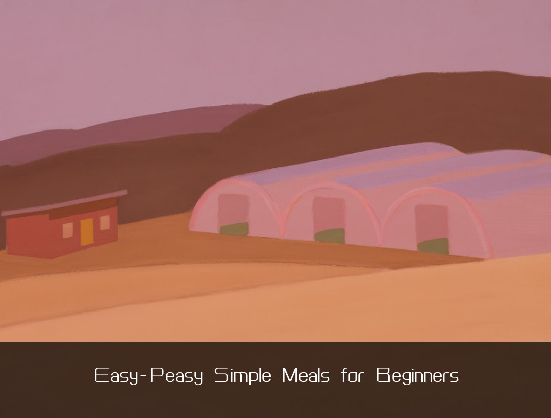 Easy-Peasy Simple Meals for Beginners