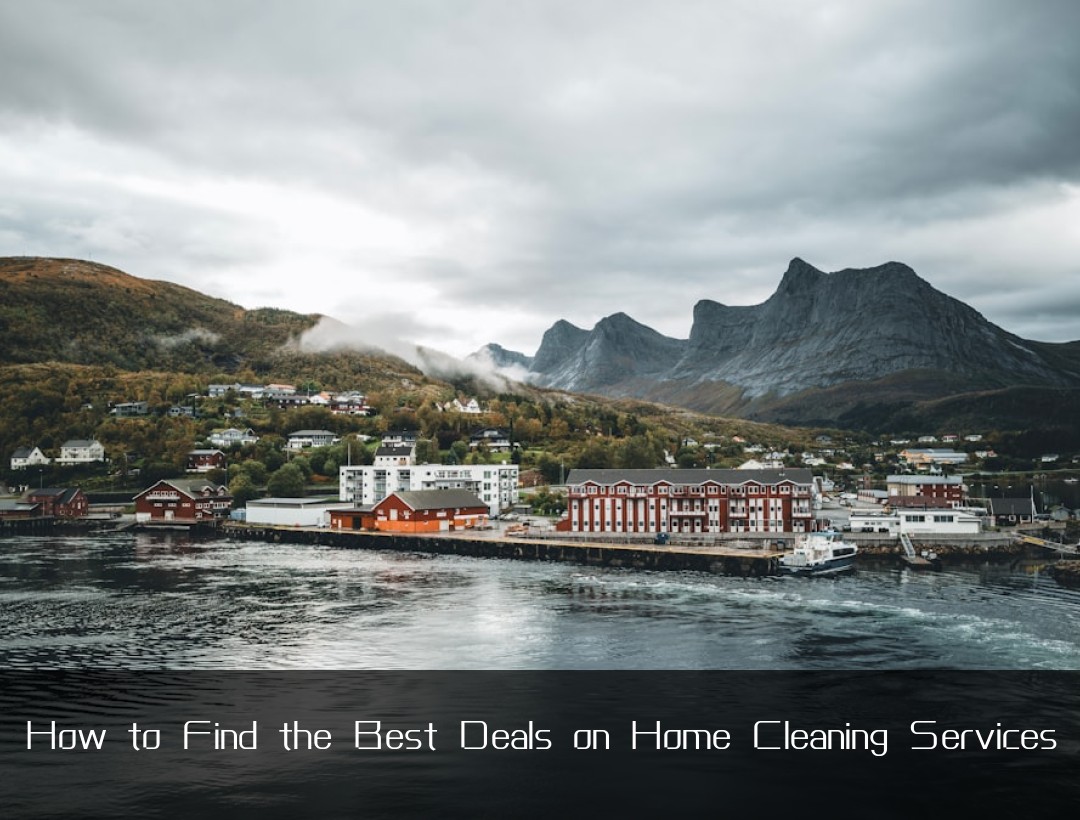 How to Find the Best Deals on Home Cleaning Services
