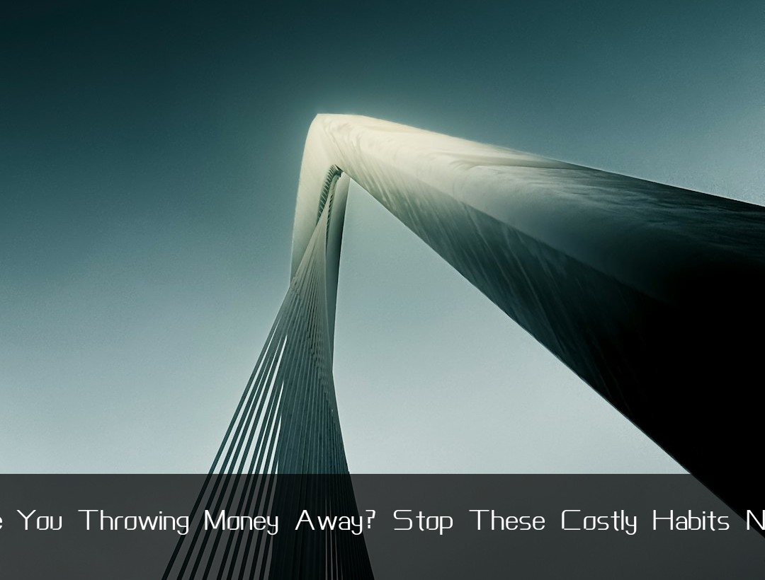 Are You Throwing Money Away? Stop These Costly Habits Now!