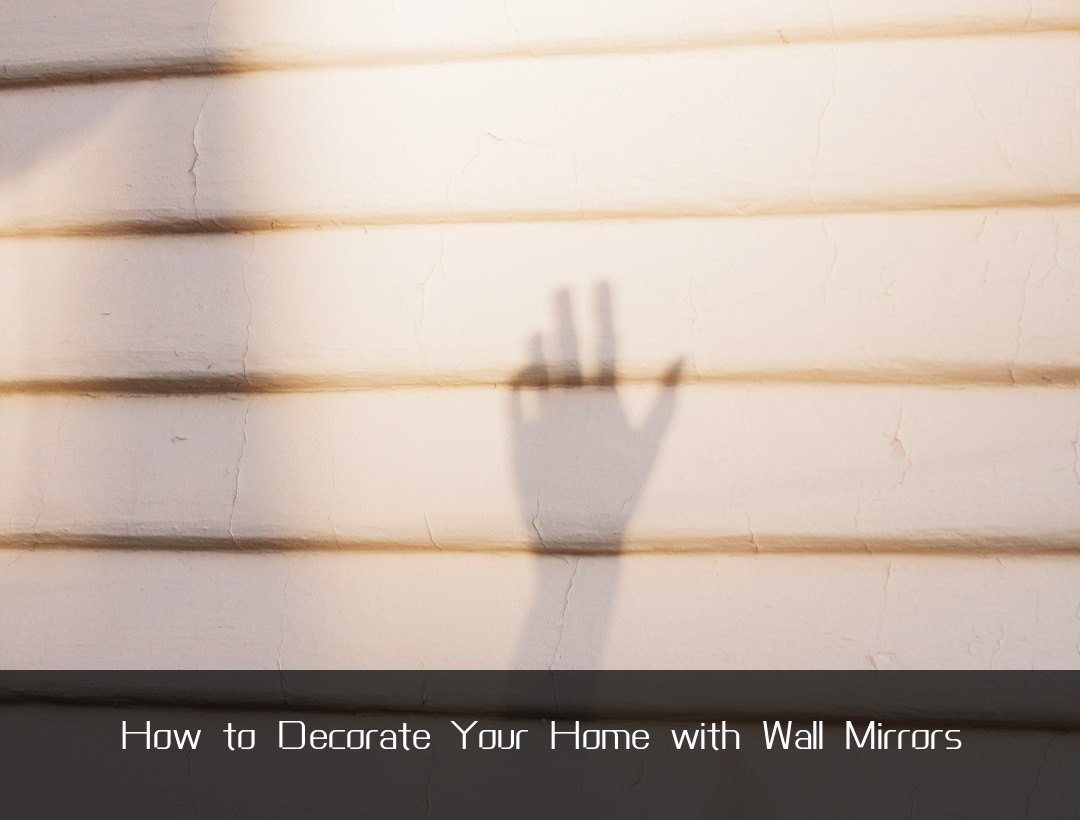 How to Decorate Your Home with Wall Mirrors