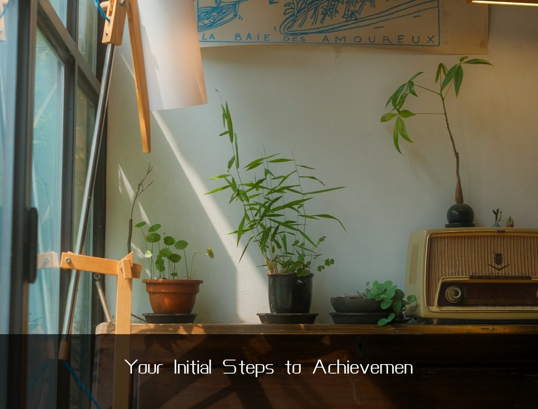 Your Initial Steps to Achievemen