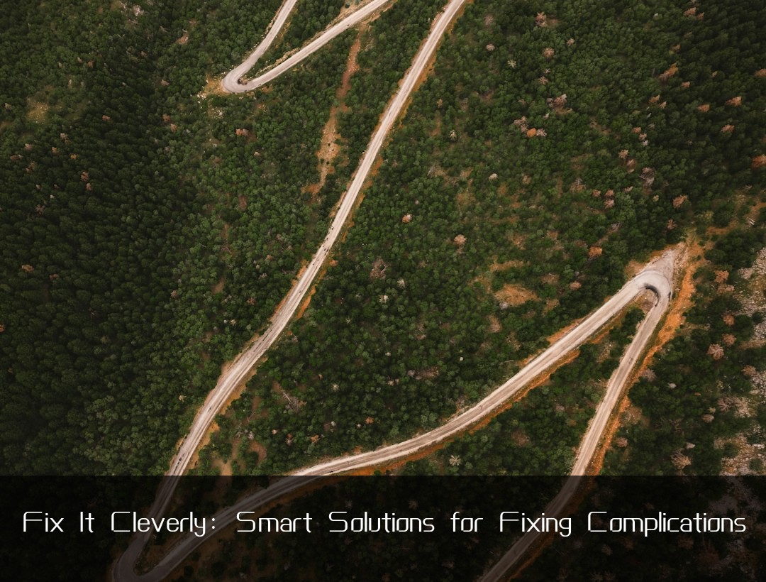 Fix It Cleverly: Smart Solutions for Fixing Complications