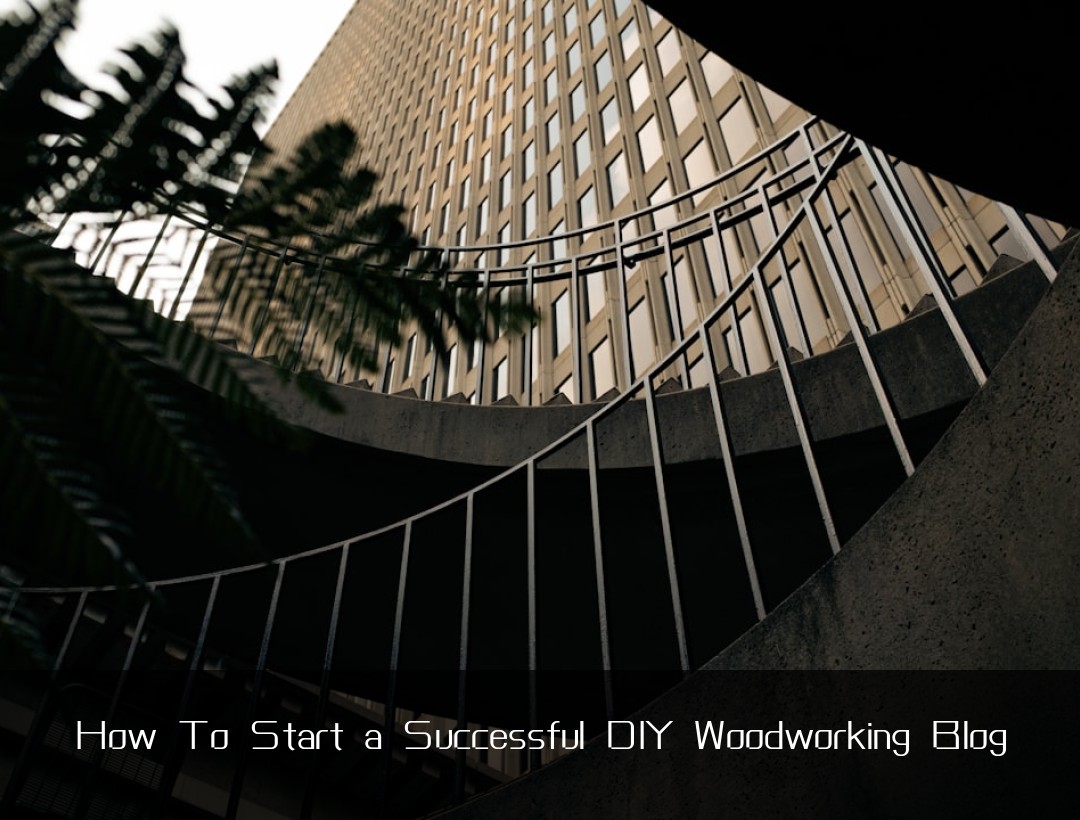How To Start a Successful DIY Woodworking Blog