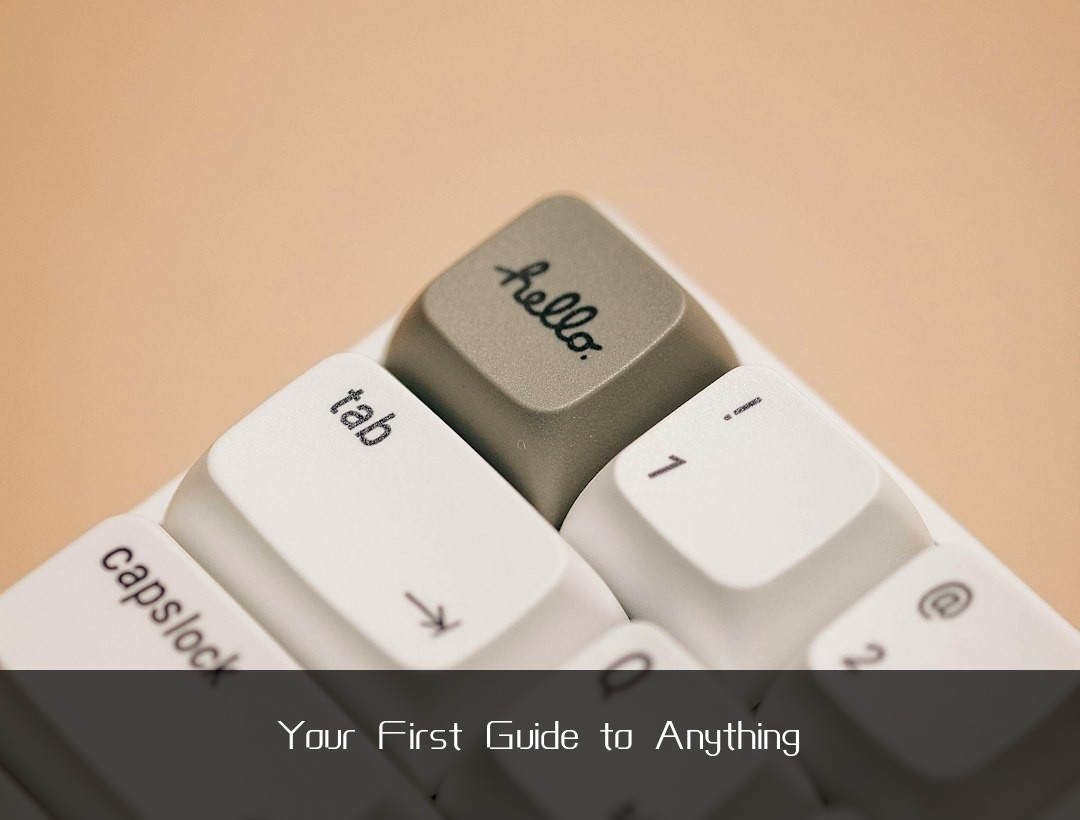Your First Guide to Anything