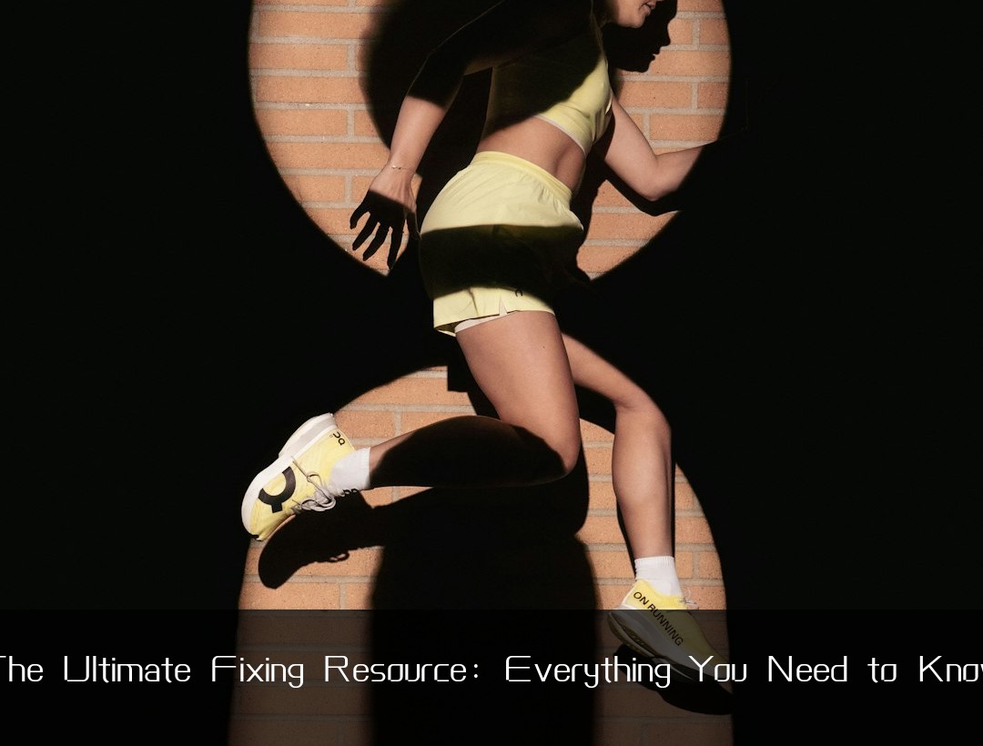 The Ultimate Fixing Resource: Everything You Need to Know