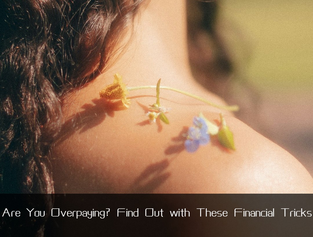 Are You Overpaying? Find Out with These Financial Tricks