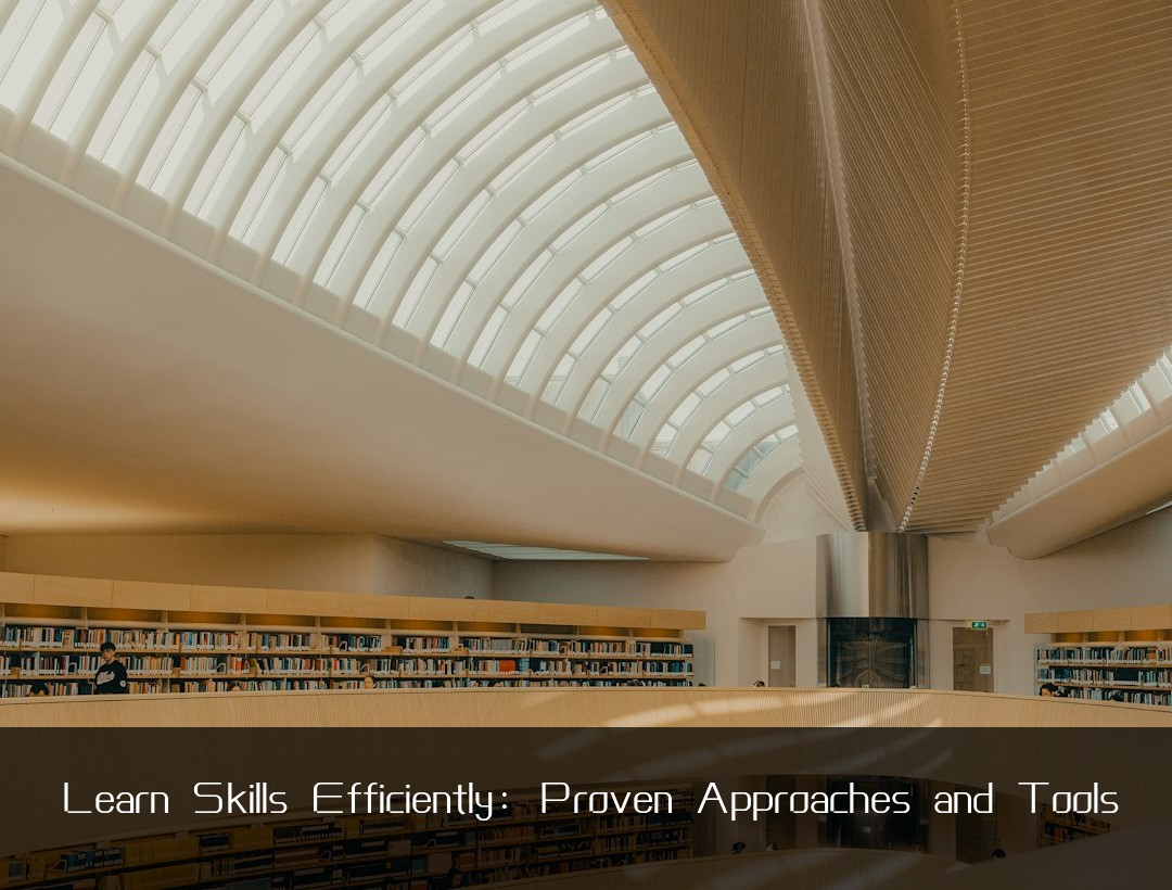 Learn Skills Efficiently: Proven Approaches and Tools