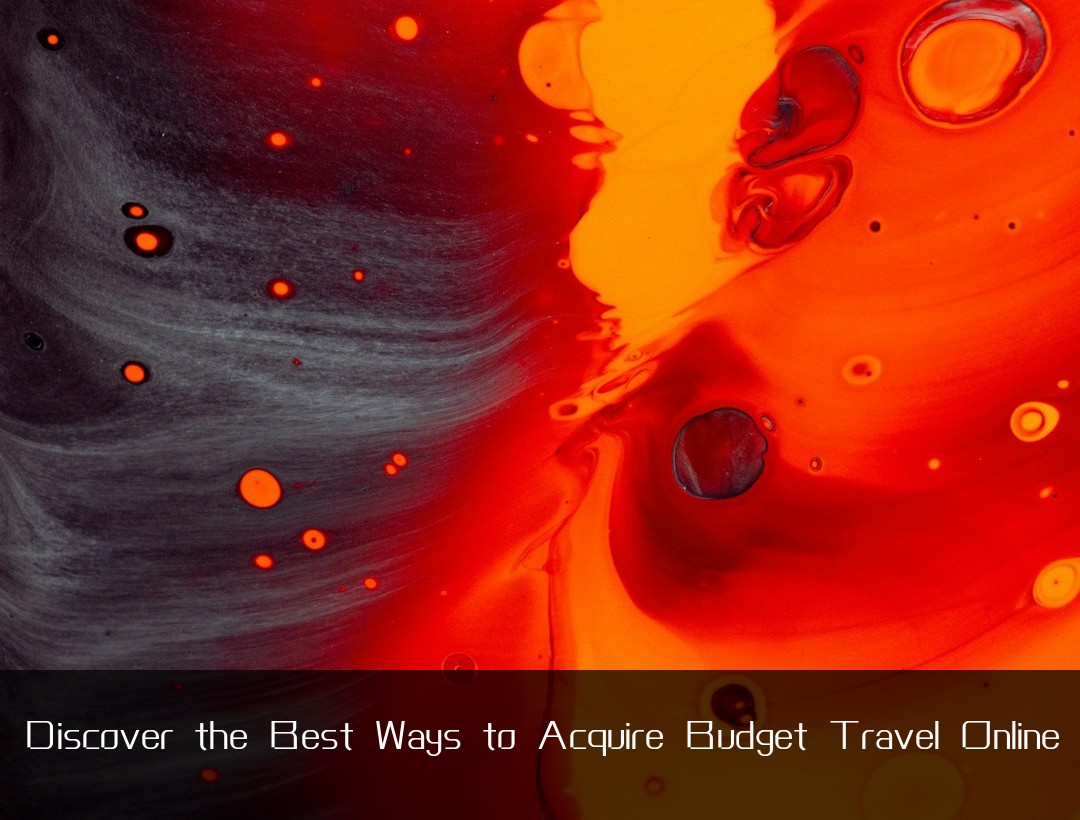 Discover the Best Ways to Acquire Budget Travel Online