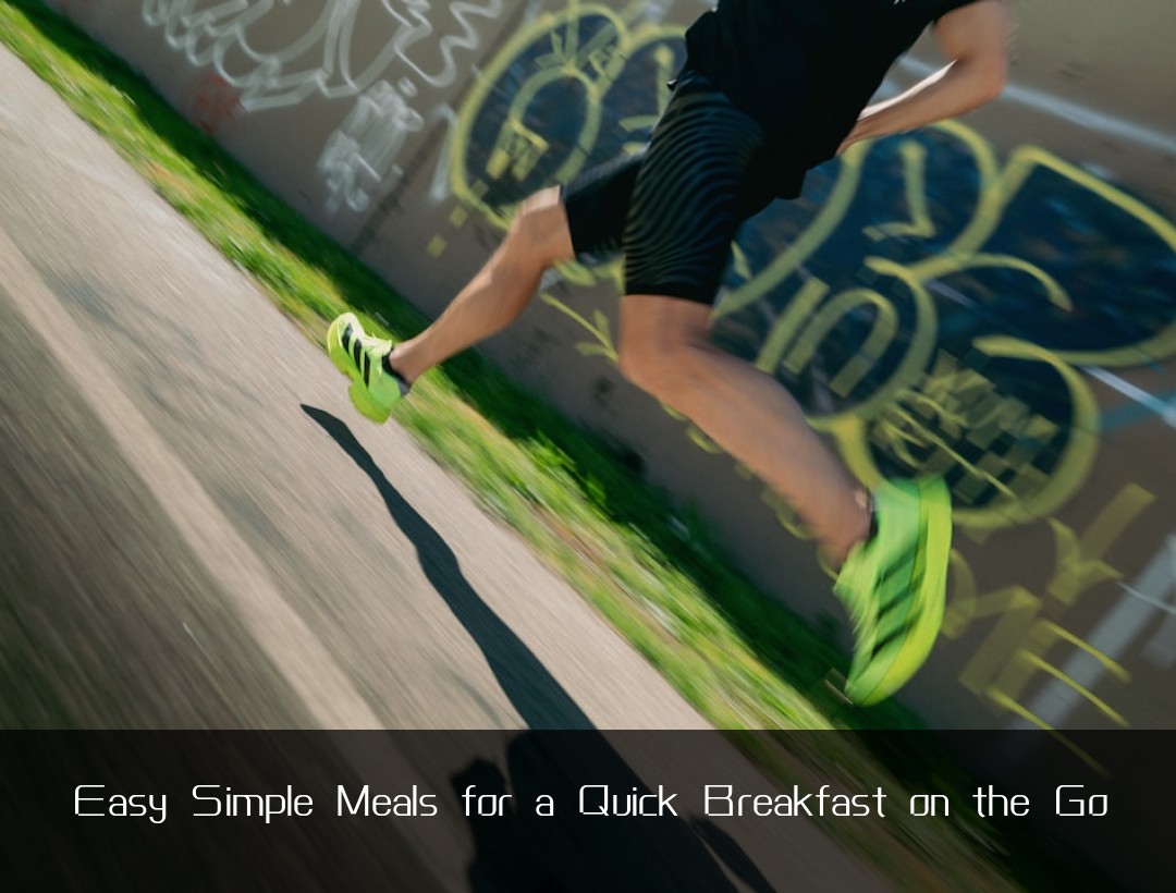 Easy Simple Meals for a Quick Breakfast on the Go