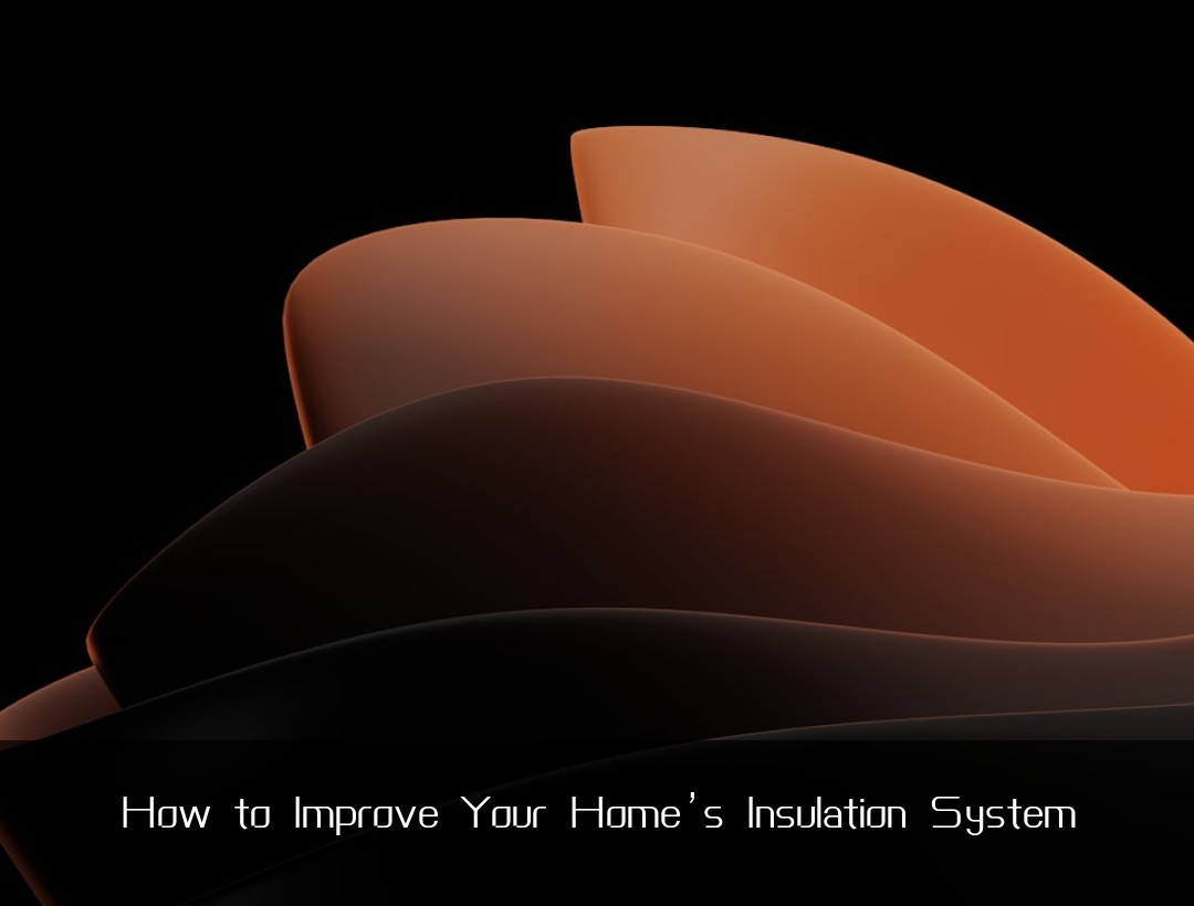 How to Improve Your Home’s Insulation System