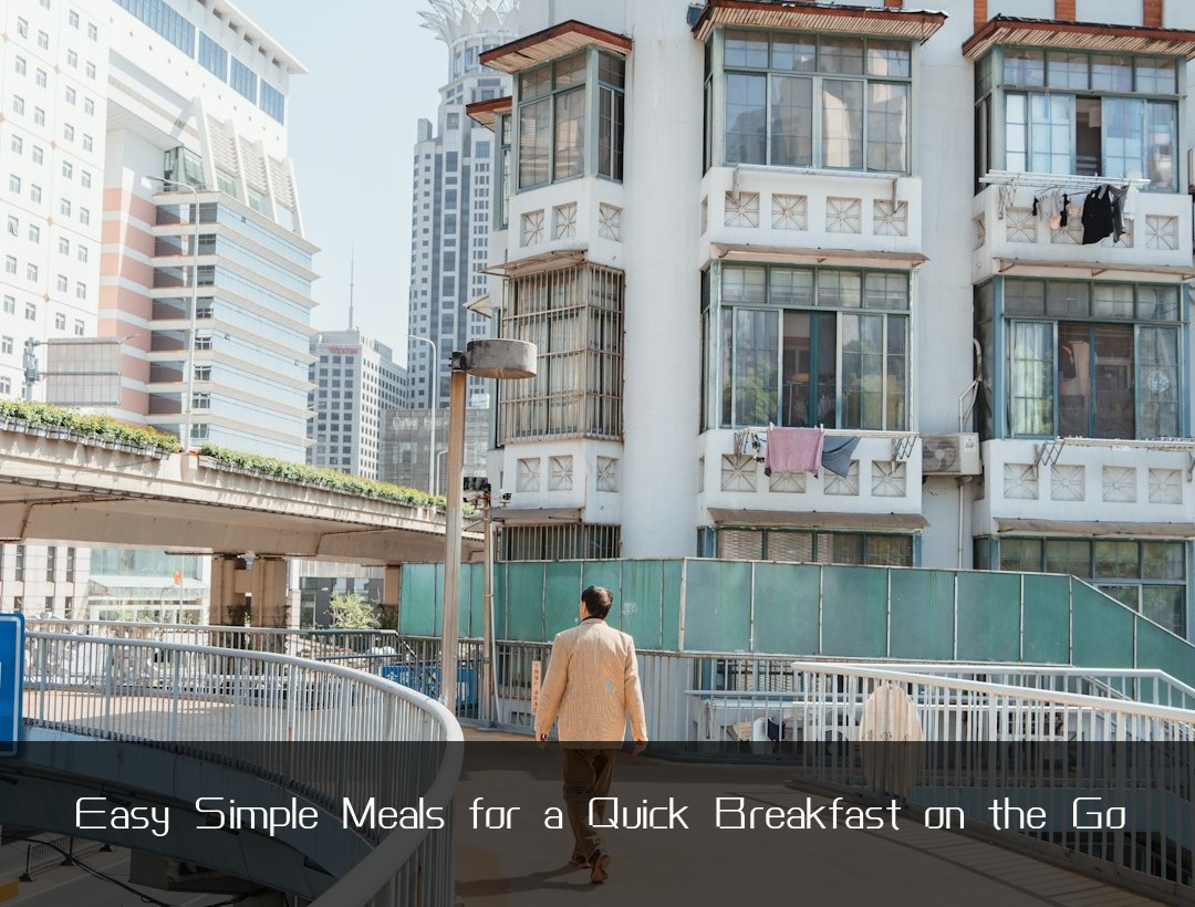 Easy Simple Meals for a Quick Breakfast on the Go