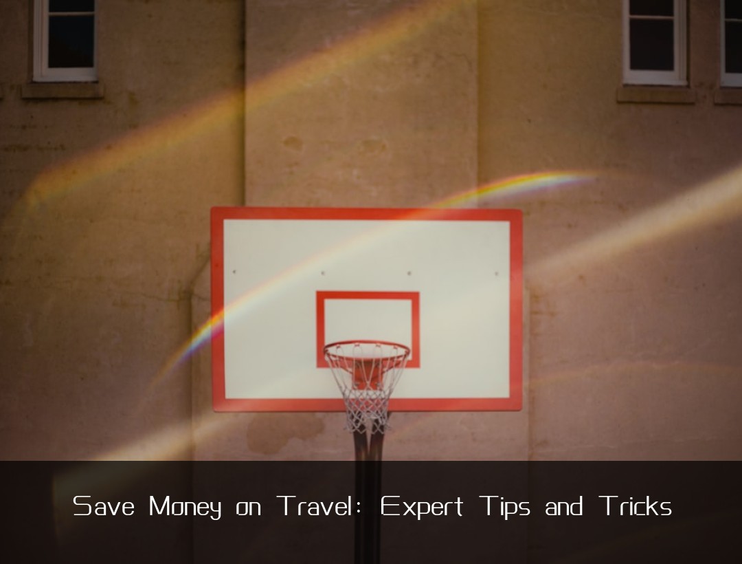 Save Money on Travel: Expert Tips and Tricks