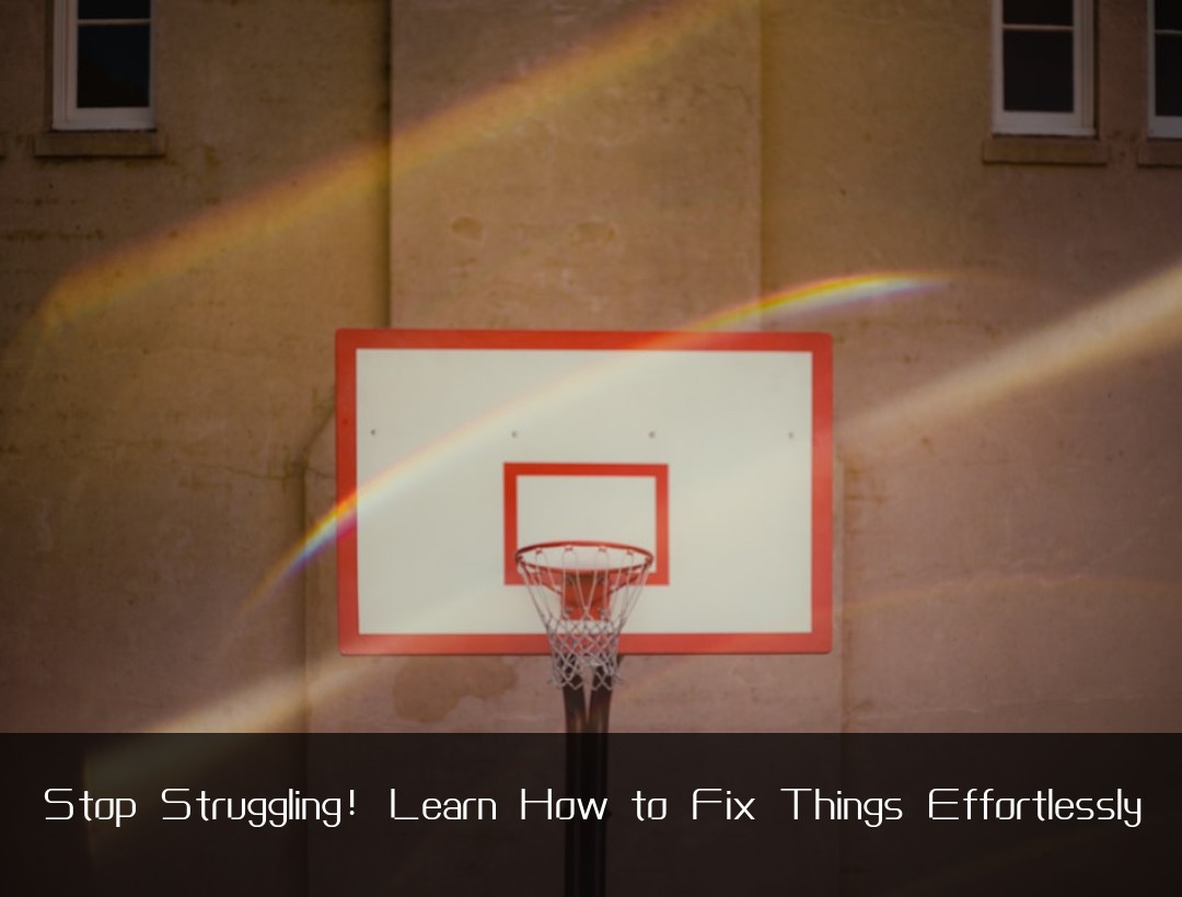 Stop Struggling! Learn How to Fix Things Effortlessly