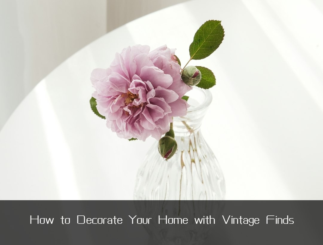How to Decorate Your Home with Vintage Finds