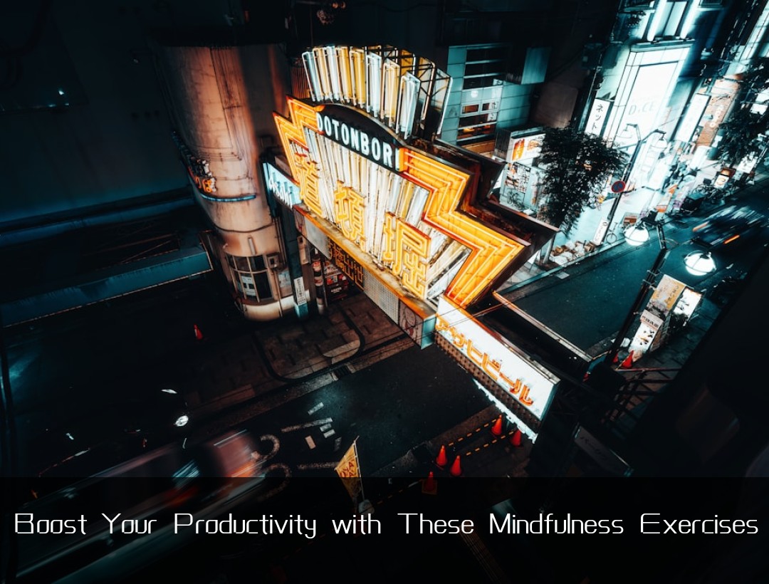 Boost Your Productivity with These Mindfulness Exercises
