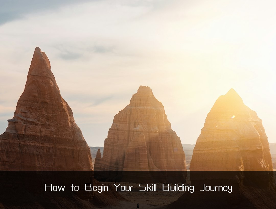 How to Begin Your Skill Building Journey