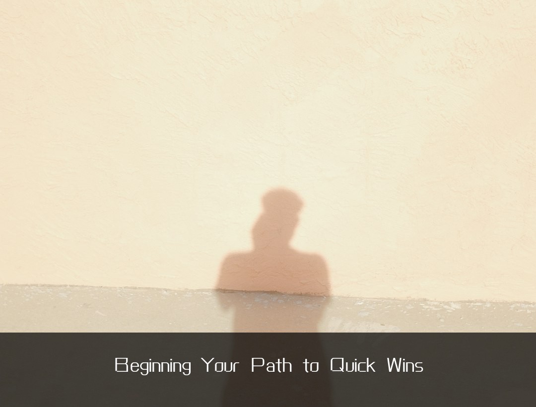 Beginning Your Path to Quick Wins