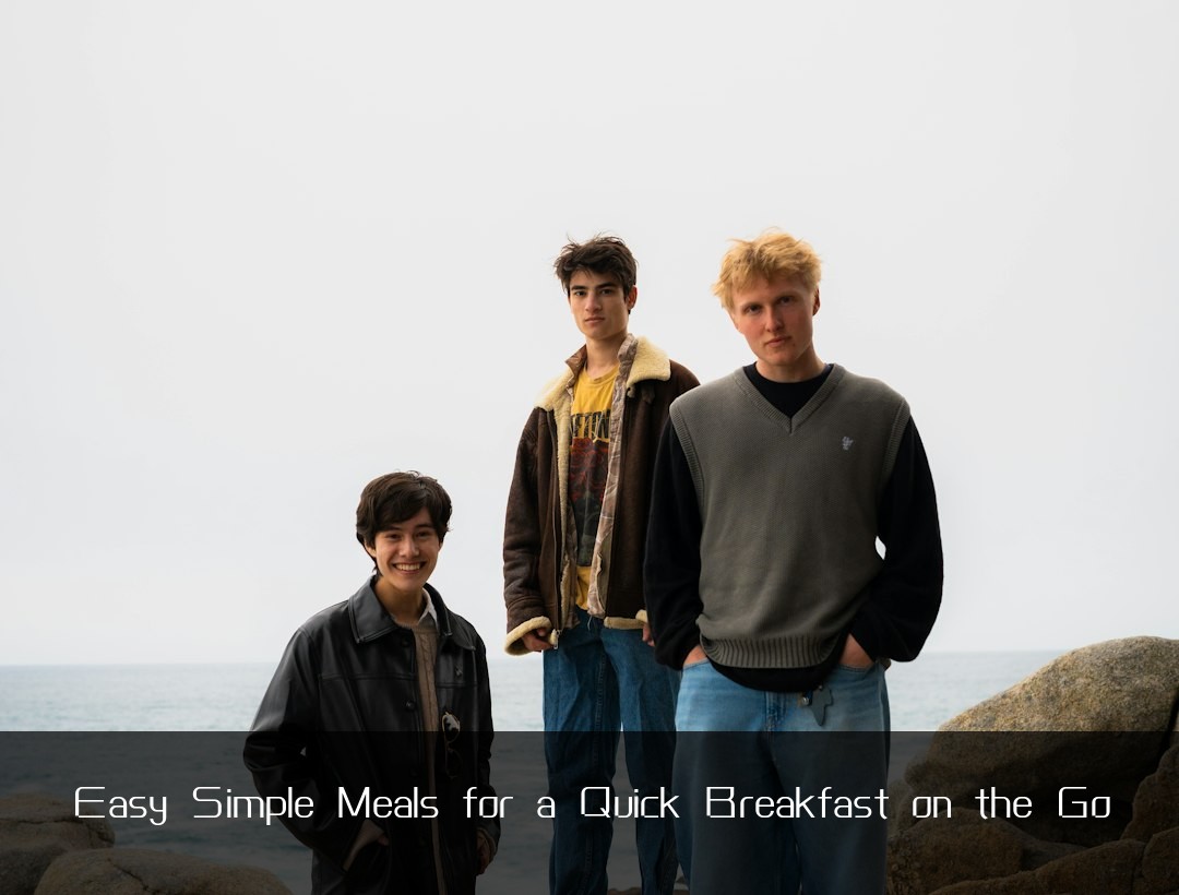 Easy Simple Meals for a Quick Breakfast on the Go