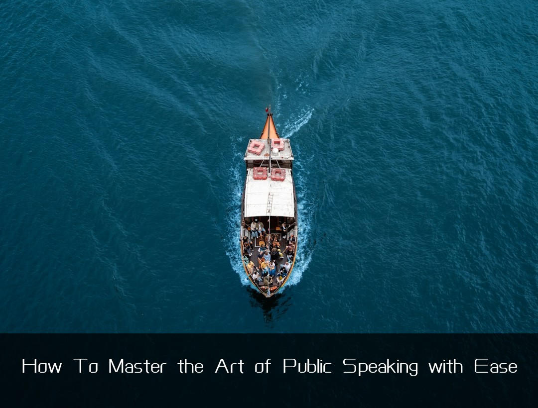 How To Master the Art of Public Speaking with Ease