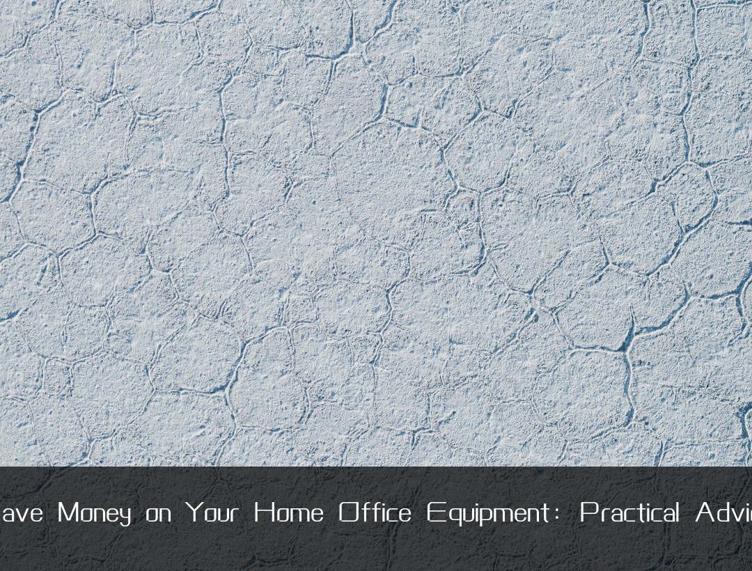 Save Money on Your Home Office Equipment: Practical Advice