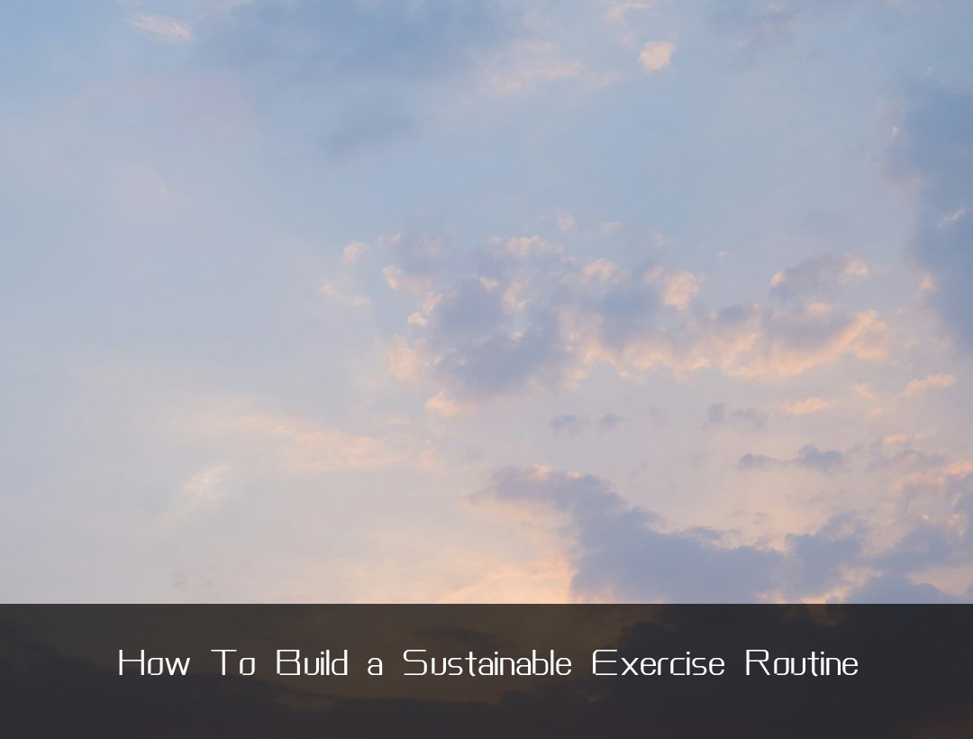 How To Build a Sustainable Exercise Routine