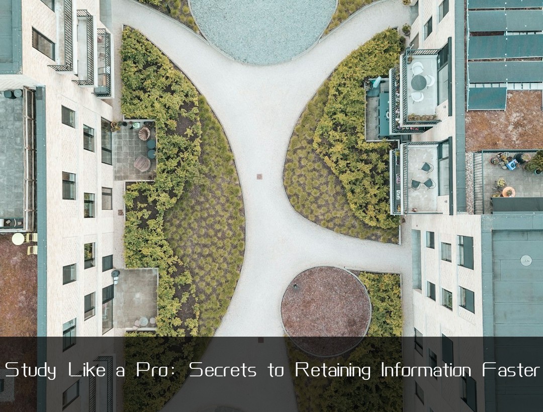 Study Like a Pro: Secrets to Retaining Information Faster
